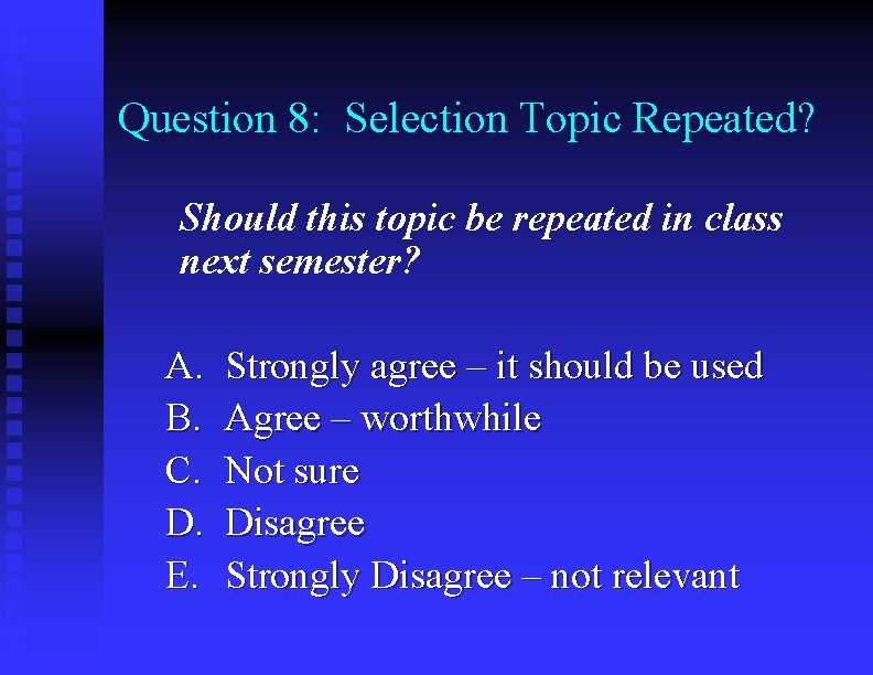 Question 8: Selection Topic Repeated? Should this topic be repeated in class next semester?