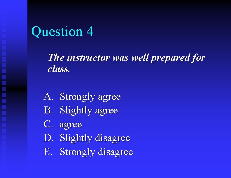 Question 4 The instructor was well prepared for class. A. B. C. D. E.