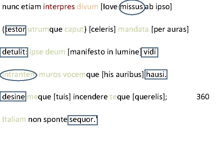 nunc etiam interpres divum [Iove missus ab ipso] (testor utrumque caput) [celeris] mandata [per