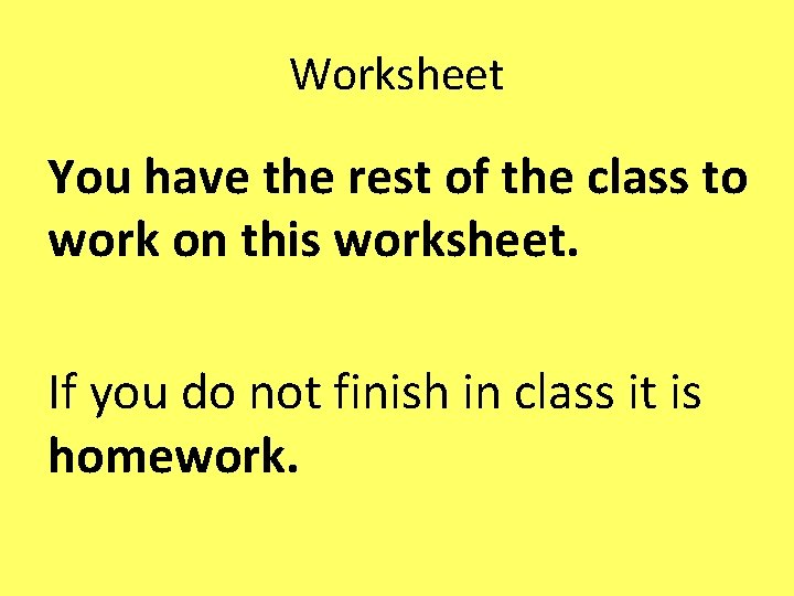 Worksheet You have the rest of the class to work on this worksheet. If Worksheet You have the rest of the class to work on this worksheet. If