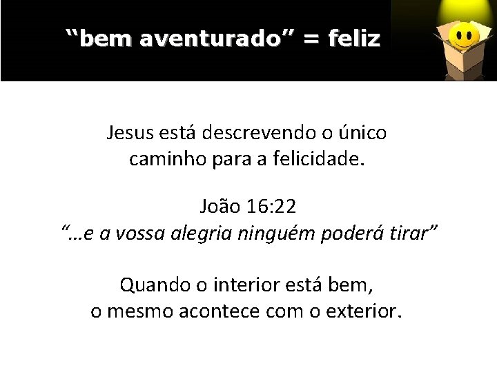 “bem aventurado” = feliz Jesus está descrevendo o único caminho para a felicidade. João
