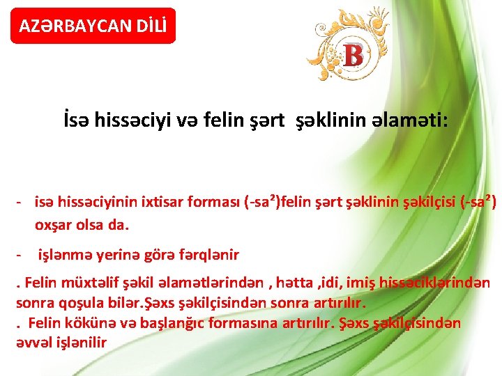 AZƏRBAYCAN DİLİ B İsə hissəciyi və felin şərt şəklinin əlaməti: - isə hissəciyinin ixtisar