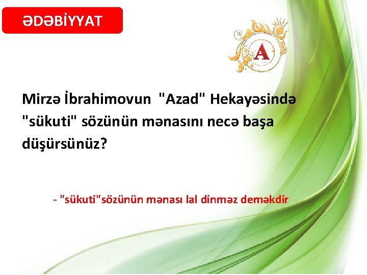 ƏDƏBİYYAT A Mirzə İbrahimovun "Azad" Hekayəsində "sükuti" sözünün mənasını necə başa düşürsünüz? - "sükuti"sözünün