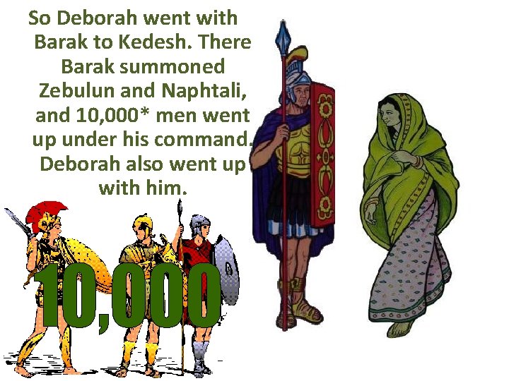 So Deborah went with Barak to Kedesh. There Barak summoned Zebulun and Naphtali, and