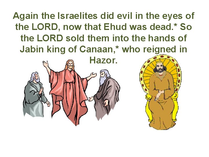 Again the Israelites did evil in the eyes of the LORD, now that Ehud
