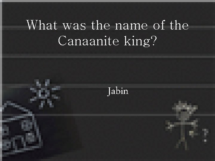 What was the name of the Canaanite king? Jabin 