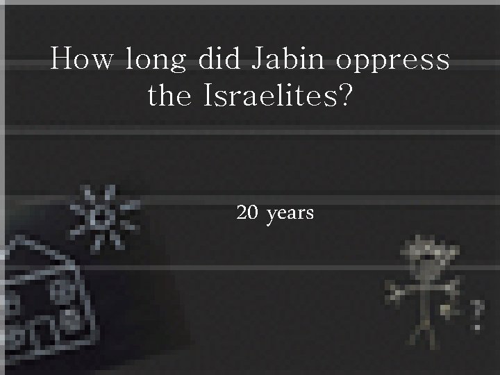 How long did Jabin oppress the Israelites? 20 years 