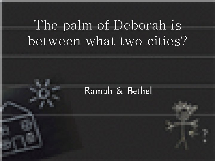 The palm of Deborah is between what two cities? Ramah & Bethel 