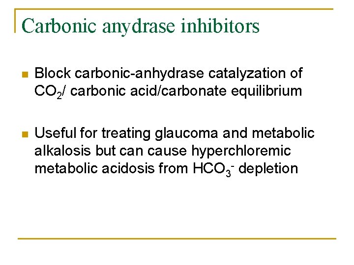 Carbonic anydrase inhibitors n Block carbonic-anhydrase catalyzation of CO 2/ carbonic acid/carbonate equilibrium n