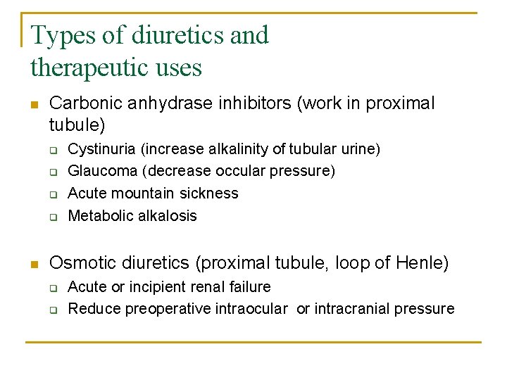 Types of diuretics and therapeutic uses n Carbonic anhydrase inhibitors (work in proximal tubule)