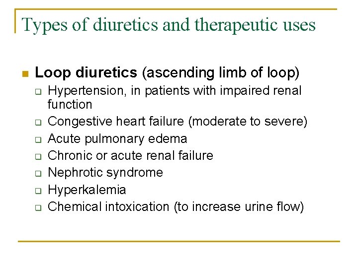 Types of diuretics and therapeutic uses n Loop diuretics (ascending limb of loop) q