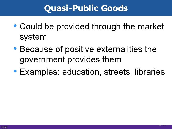 Quasi-Public Goods • Could be provided through the market • • LO 3 system