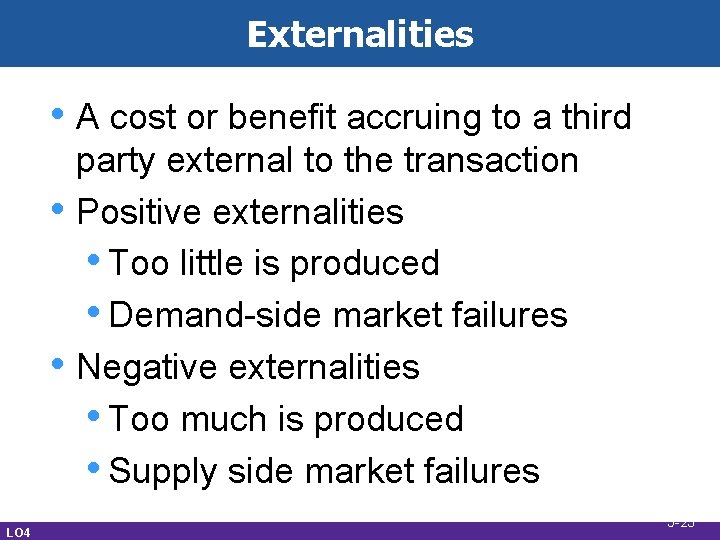 Externalities • A cost or benefit accruing to a third • • LO 4