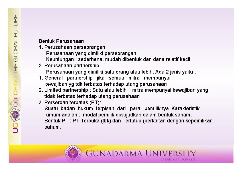 Bentuk Perusahaan : 1. Perusahaan perseorangan Perusahaan yang dimiliki perseorangan. Keuntungan : sederhana, mudah