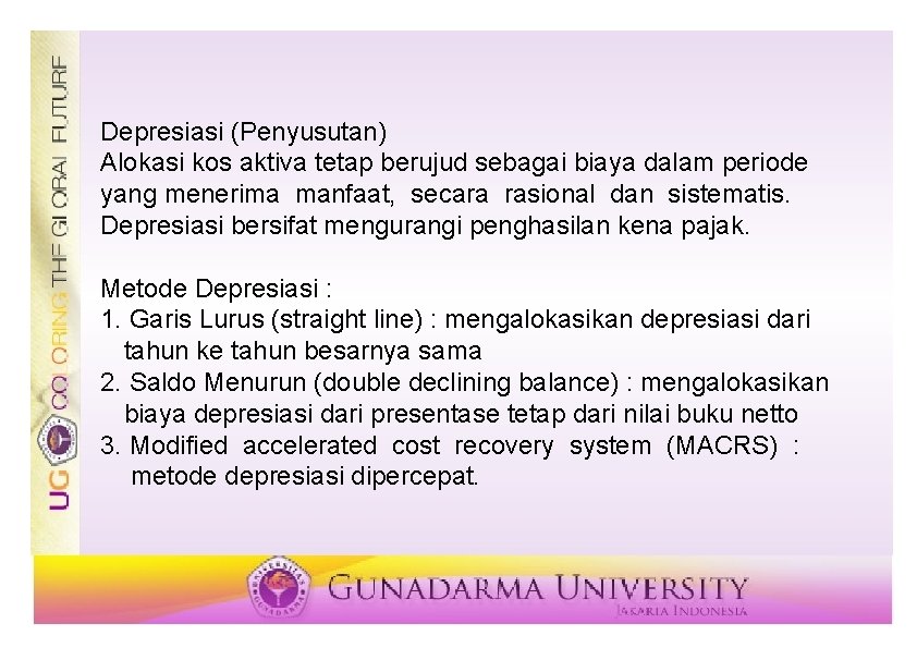 Depresiasi (Penyusutan) Alokasi kos aktiva tetap berujud sebagai biaya dalam periode yang menerima manfaat,