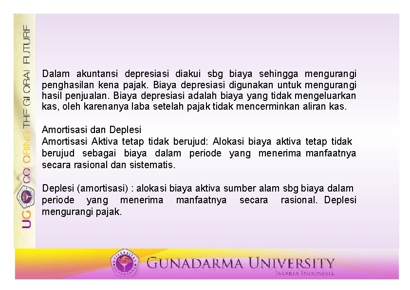 Dalam akuntansi depresiasi diakui sbg biaya sehingga mengurangi penghasilan kena pajak. Biaya depresiasi digunakan