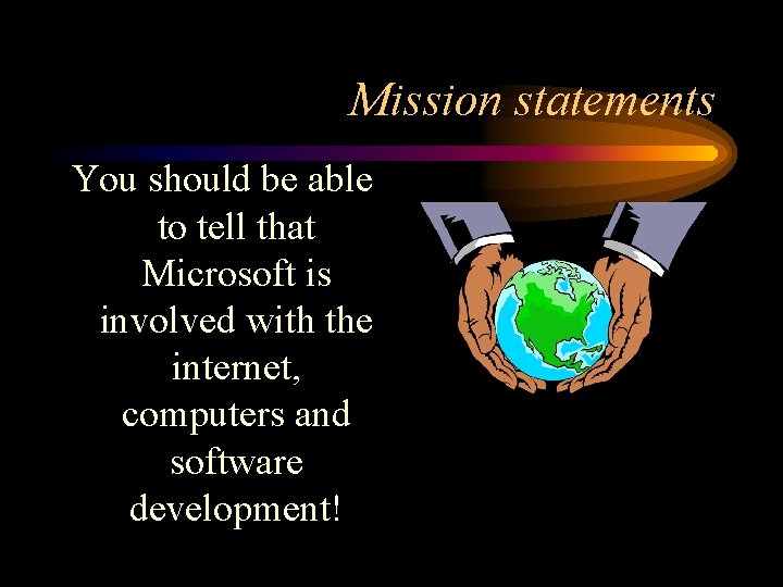 Mission statements You should be able to tell that Microsoft is involved with the