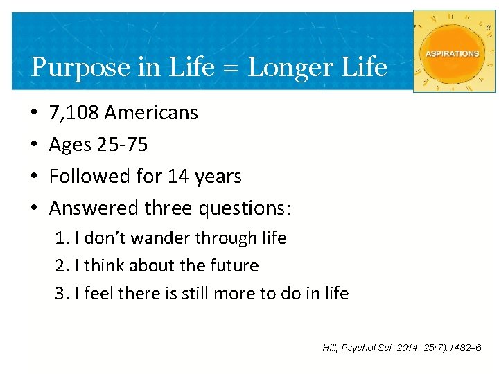 Purpose in Life = Longer Life • • 7, 108 Americans Ages 25 -75