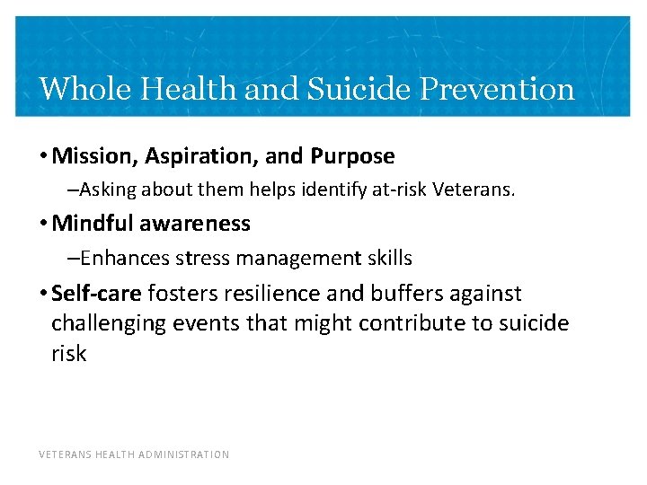 Whole Health and Suicide Prevention • Mission, Aspiration, and Purpose –Asking about them helps