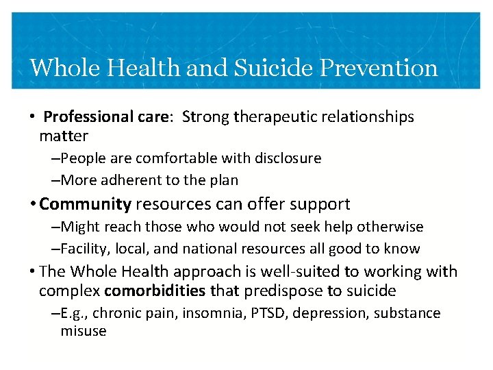 Whole Health and Suicide Prevention • Professional care: Strong therapeutic relationships matter –People are