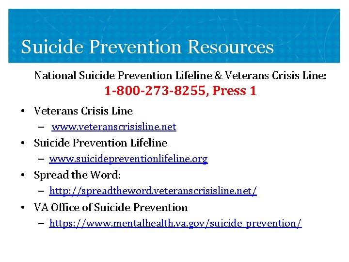 Suicide Prevention Resources National Suicide Prevention Lifeline & Veterans Crisis Line: 1 -800 -273