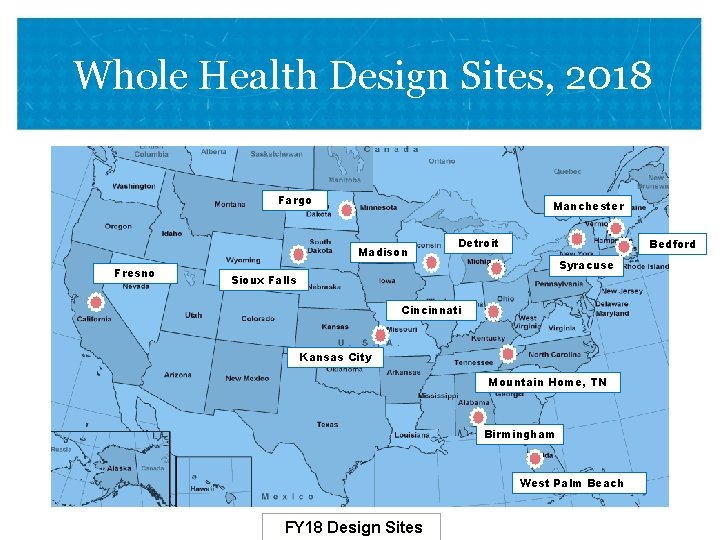 Whole Health Design Sites, 2018 Fargo Manchester Madison Fresno Detroit Bedford Syracuse Sioux Falls