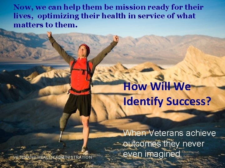 Now, we can help them be mission ready for their lives, optimizing their health