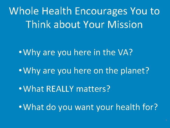 Whole Health Encourages You to Think about Your Mission • Why are you here