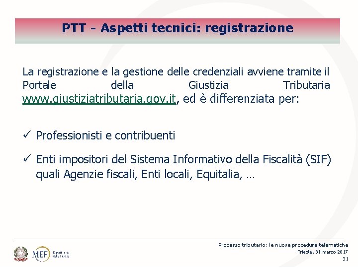 PTT - Aspetti tecnici: registrazione La registrazione e la gestione delle credenziali avviene tramite