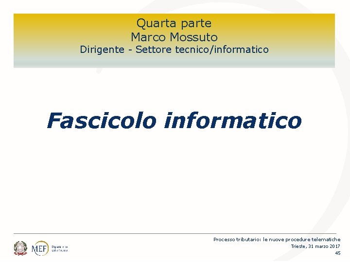 Quarta parte Marco Mossuto Dirigente - Settore tecnico/informatico Fascicolo informatico Processo tributario: le nuove
