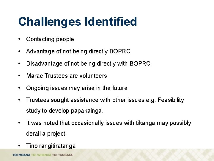 Challenges Identified • Contacting people • Advantage of not being directly BOPRC • Disadvantage