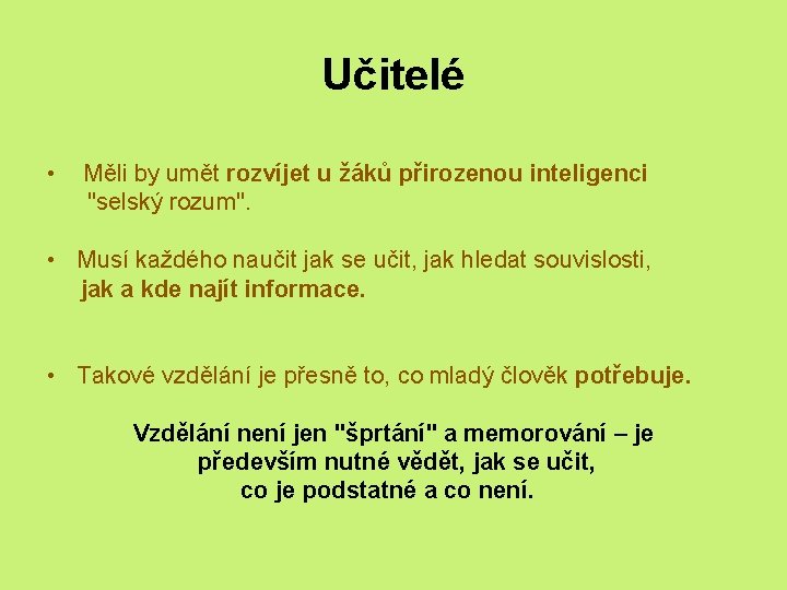 Učitelé • Měli by umět rozvíjet u žáků přirozenou inteligenci "selský rozum". • Musí