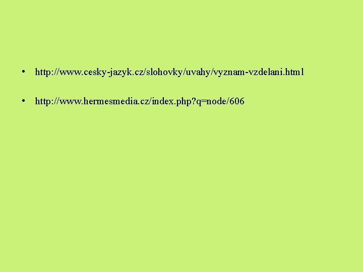  • http: //www. cesky-jazyk. cz/slohovky/uvahy/vyznam-vzdelani. html • http: //www. hermesmedia. cz/index. php? q=node/606