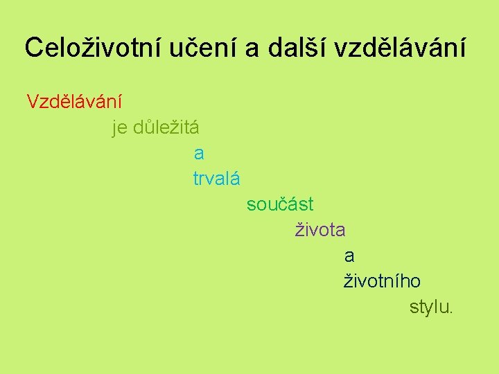 Celoživotní učení a další vzdělávání Vzdělávání je důležitá a trvalá součást života životního stylu.