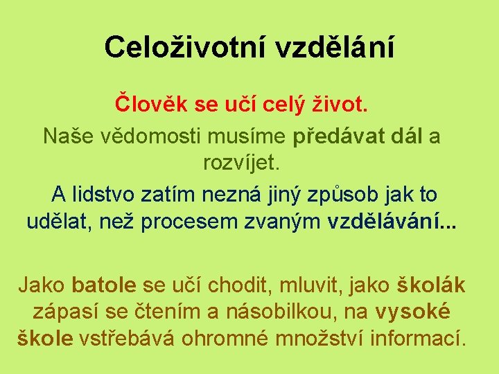 Celoživotní vzdělání Člověk se učí celý život. Naše vědomosti musíme předávat dál a rozvíjet.