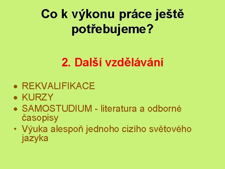 Co k výkonu práce ještě potřebujeme? 2. Další vzdělávání REKVALIFIKACE KURZY SAMOSTUDIUM - literatura