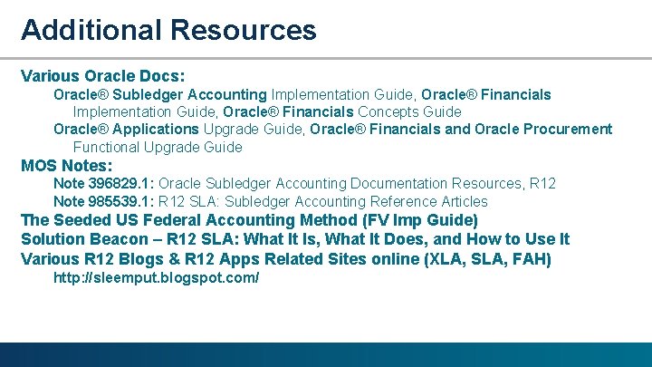 Additional Resources Various Oracle Docs: Oracle® Subledger Accounting Implementation Guide, Oracle® Financials Concepts Guide