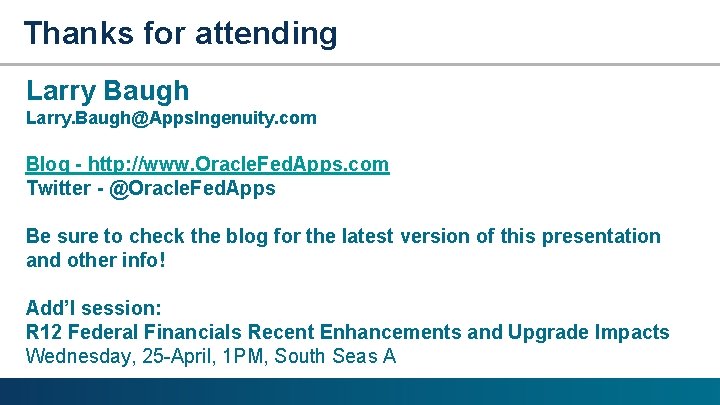 Thanks for attending Larry Baugh Larry. Baugh@Apps. Ingenuity. com Blog - http: //www. Oracle.