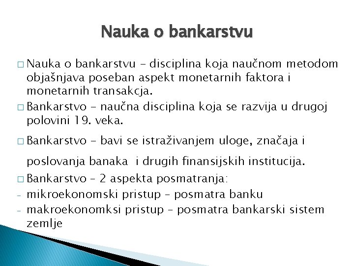 Nauka o bankarstvu � Nauka o bankarstvu - disciplina koja naučnom metodom objašnjava poseban