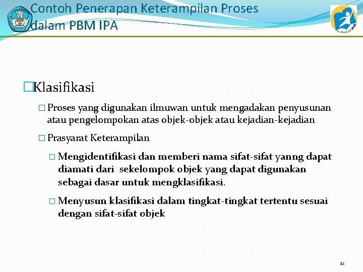 Contoh Penerapan Keterampilan Proses dalam PBM IPA �Klasifikasi � Proses yang digunakan ilmuwan untuk