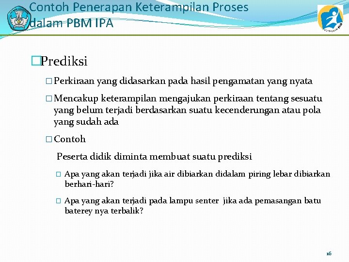 Contoh Penerapan Keterampilan Proses dalam PBM IPA �Prediksi � Perkiraan yang didasarkan pada hasil