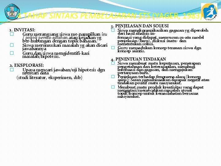 4 TAHAP SINTAKS PEMBELAJARAN STS (YAGER, 1983) 3. PENJELASAN DAN SOLUSI 1. INVITASI: �