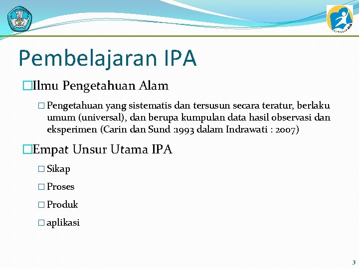 Pembelajaran IPA �Ilmu Pengetahuan Alam � Pengetahuan yang sistematis dan tersusun secara teratur, berlaku