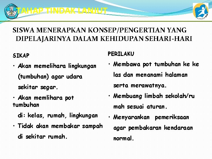 TAHAP TINDAK LANJUT SISWA MENERAPKAN KONSEP/PENGERTIAN YANG DIPELAJARINYA DALAM KEHIDUPAN SEHARI-HARI SIKAP PERILAKU •