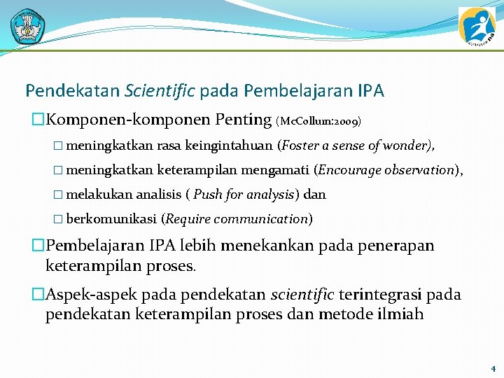 Pendekatan Scientific pada Pembelajaran IPA �Komponen-komponen Penting (Mc. Collum: 2009) � meningkatkan rasa keingintahuan