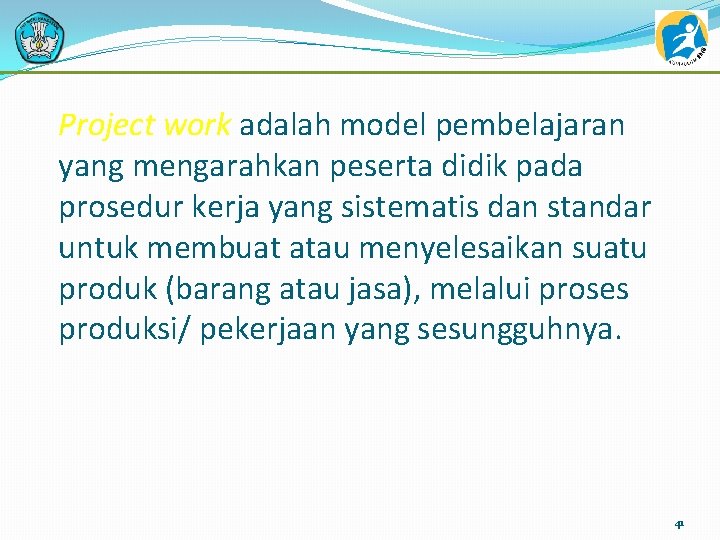 Project work adalah model pembelajaran yang mengarahkan peserta didik pada prosedur kerja yang sistematis