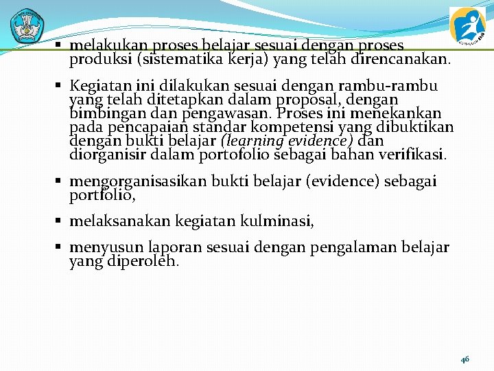 § melakukan proses belajar sesuai dengan proses produksi (sistematika kerja) yang telah direncanakan. §
