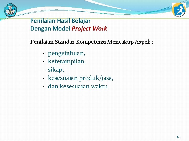 Penilaian Hasil Belajar Dengan Model Project Work Penilaian Standar Kompetensi Mencakup Aspek : -