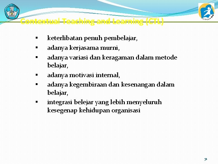 Contextual Teaching and Learning (CTL) § § § keterlibatan penuh pembelajar, adanya kerjasama murni,