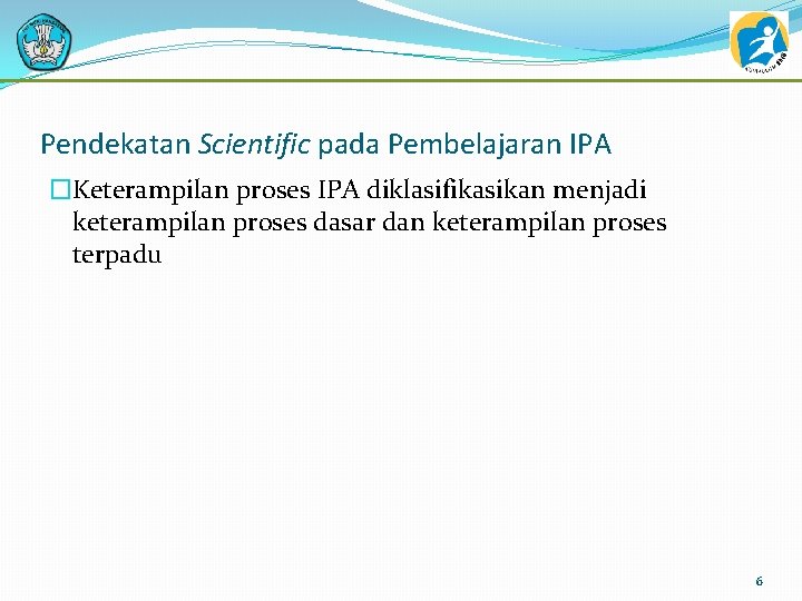 Pendekatan Scientific pada Pembelajaran IPA �Keterampilan proses IPA diklasifikasikan menjadi keterampilan proses dasar dan